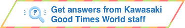 Get answers from Kawasaki Good Times World staff